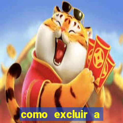 como excluir a conta do fortune tiger